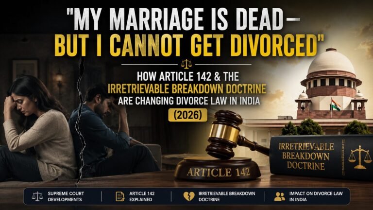A dramatic legal-themed banner showing an emotionally distant couple separated by a crack, symbolizing a broken marriage. On the right, the Supreme Court of India, a judge’s gavel marked “Article 142,” and a legal book titled “Irretrievable Breakdown Doctrine” represent evolving divorce laws in India. The headline reads: “My Marriage Is Dead — But I Cannot Get Divorced” and highlights how Article 142 and the irretrievable breakdown doctrine are reshaping divorce law in 2026.