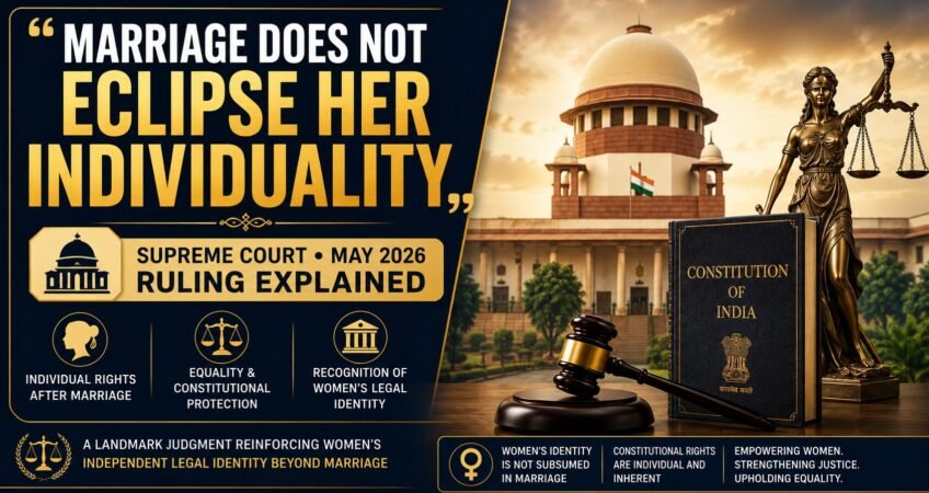 Legal awareness banner featuring the headline “Marriage Does Not Eclipse Her Individuality” with a Supreme Court of India backdrop, a Constitution of India book, Lady Justice statue, and a judge’s gavel. The image highlights a landmark Supreme Court ruling from May 2026 affirming that a woman's independent legal identity, constitutional rights, and individuality continue after marriage.
