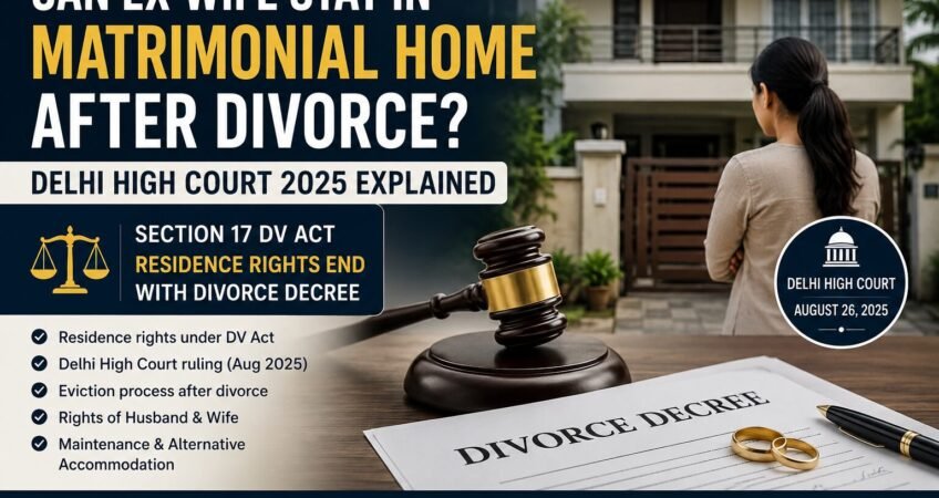 Can ex-wife stay in the matrimonial home after divorce? Delhi High Court 2025 ruling on Section 17 DV Act residence rights.